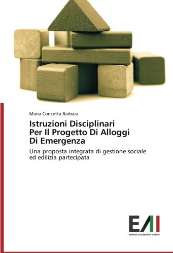 Istruzioni Disciplinari Per Il Progetto Di Alloggi Di Emergenza: Una proposta integrata di gestione sociale ed edilizia partecipata