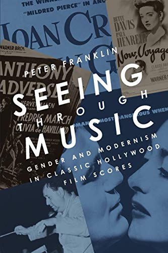 Seeing Through Music: Gender and Modernism in Classic Hollywood Film Scores (Oxford Music/Media Series)