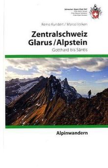 Alpinwandern Zentralschweiz-Glarus-Alpstein: Ausgewählte Weit- und Rundwanderungen und Gipfelziele zwischen Gotthardpass und Säntis