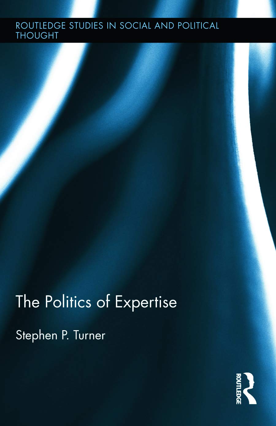 The Politics of Expertise (Routledge Studies in Social and Political Thought, 82, Band 82)