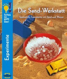 Die Sand-Werkstatt: Spannende Experimente mit Sand und Wasser