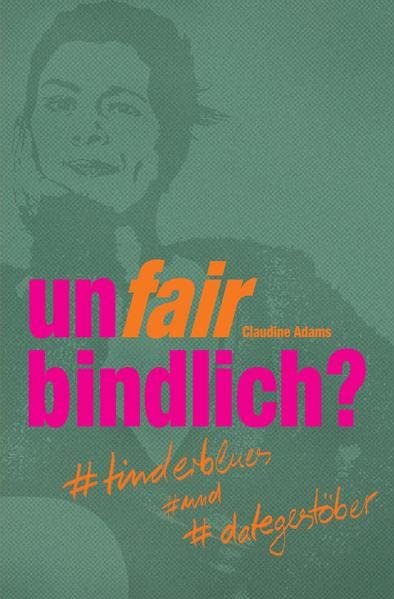 unfairbindlich? #tinderblues #und #dategestöber: ein kurzweiliger Roman-Ratgeber über kuriose Erlebnisse beim Onlinedating