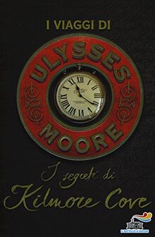 I segreti di Kilmore Cove. I viaggi di Ulysses Moore (Il battello a vapore. Ulysses Moore)