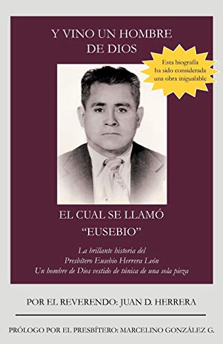 Y Vino Un Hombre De Dios El Cual Se Llamó Eusebio: La brillante historia del Presbítero Eusebio Herrera León; Un hombre de Dios vestido de túnica de ... Le N; Un Hombre de Dios Vestido de T Nica D