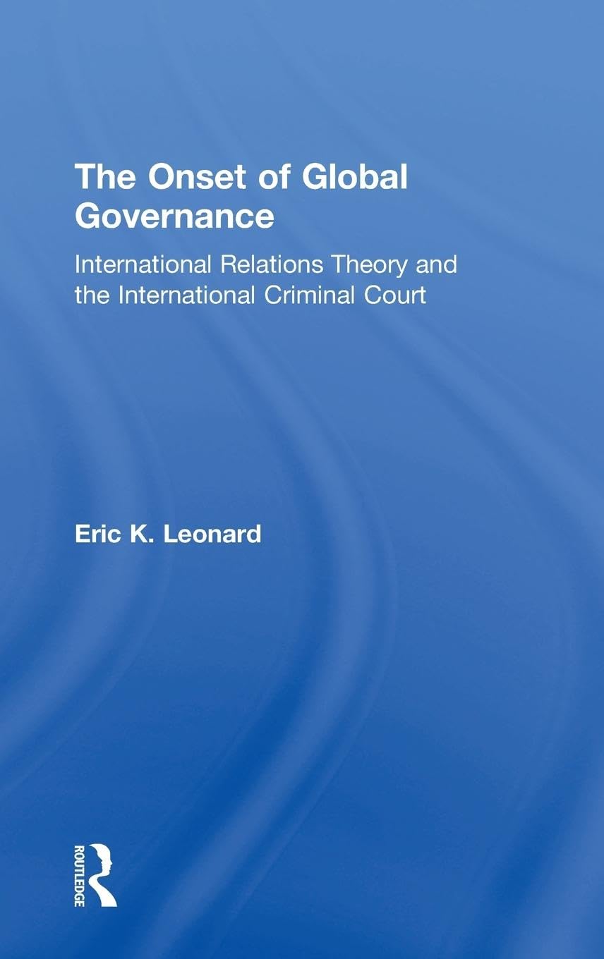 The Onset of Global Governance: International Relations Theory and the International Criminal Court