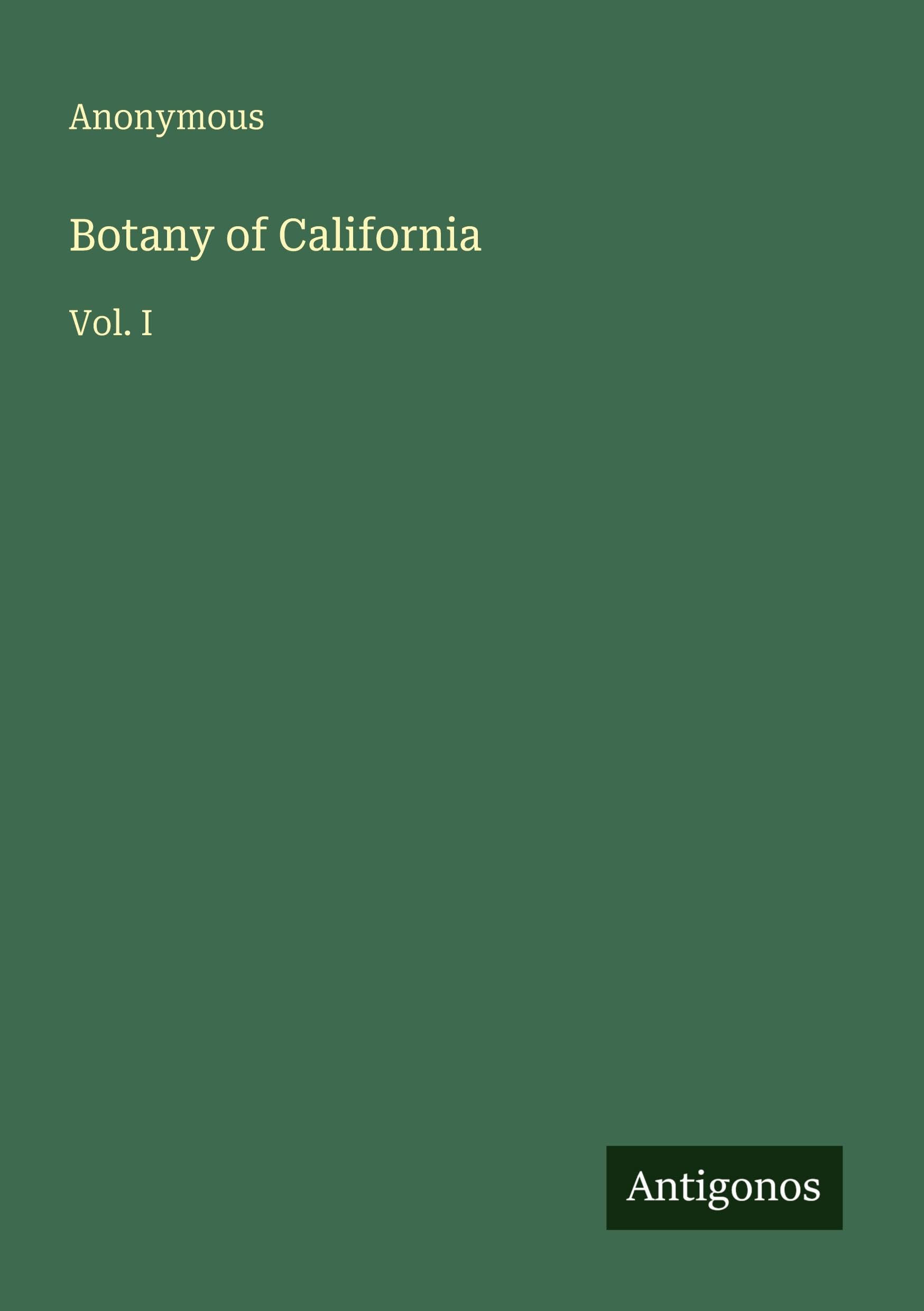 Botany of California: Vol. I
