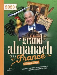 Le grand almanach de la France 2023 : dictons et proverbes, scènes historiques, remèdes traditionnels, fêtes...