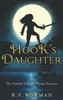 Hook's Daughter: The Untold Tale of a Pirate Princess (The Pirate Princess Chronicles, Band 1)