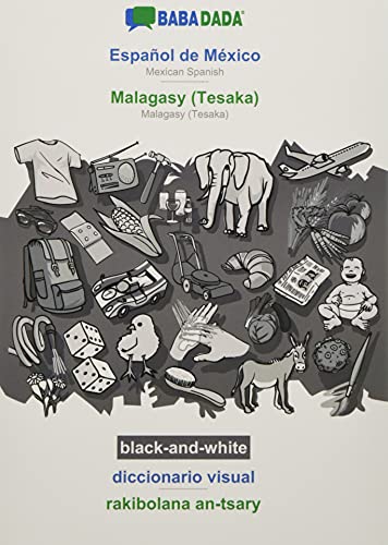 BABADADA black-and-white, Español de México - Malagasy (Tesaka), diccionario visual - rakibolana an-tsary: Mexican Spanish - Malagasy (Tesaka), visual dictionary