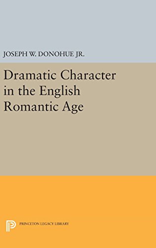 Dramatic Character in the English Romantic Age (Princeton Legacy Library)