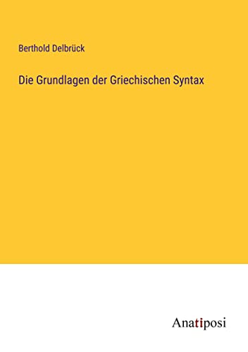 Die Grundlagen der Griechischen Syntax