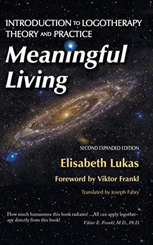 Meaningful Living: Introduction to Logotherapy Theory and Practice (Frankl's Living Logotherapy, Band 4)