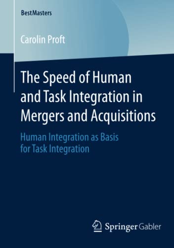 The Speed of Human and Task Integration in Mergers and Acquisitions: Human Integration as Basis for Task Integration (BestMasters)