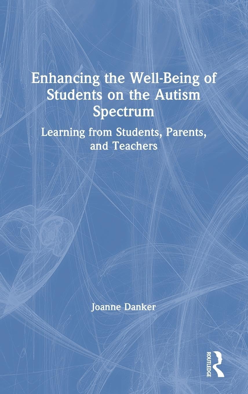 Enhancing the Well-Being of Students on the Autism Spectrum: Learning from Students, Parents, and Teachers