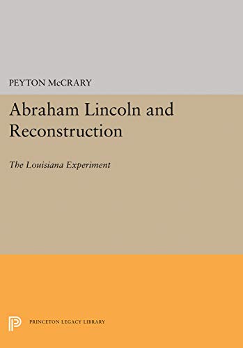 Abraham Lincoln and Reconstruction: The Louisiana Experiment (Princeton Legacy Library)