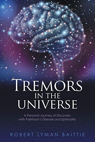 Tremors in the Universe: A Personal Journey of Discovery with Parkinson's Disease and Spirituality
