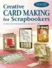Creative Card Making for Scrapbookers: 226 Ideas and Techniques for Handcrafted Cards: 250 Ideas and Techniques for Handcrafted Cards (Memory Makers)