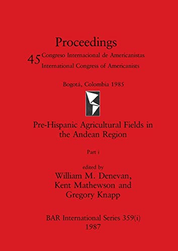 Pre-Hispanic Agricultural Fields in the Andean Region, Part i (BAR International)