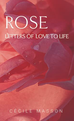 Rose, letter of love to life