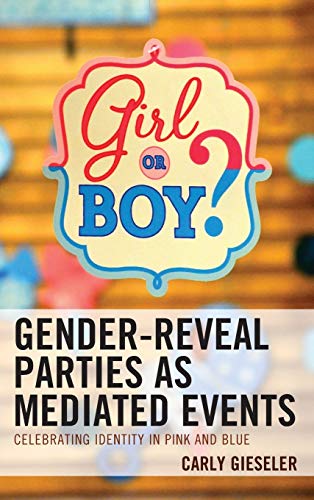 Gender-Reveal Parties as Mediated Events: Celebrating Identity in Pink and Blue