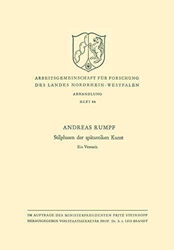 Stilphasen der spätantiken Kunst: Ein Versuch (Arbeitsgemeinschaft Für Forschung Des Landes Nordrhein-Westfalen) (German Edition) (Arbeitsgemeinschaft ... des Landes Nordrhein-Westfalen, 44, Band 44)