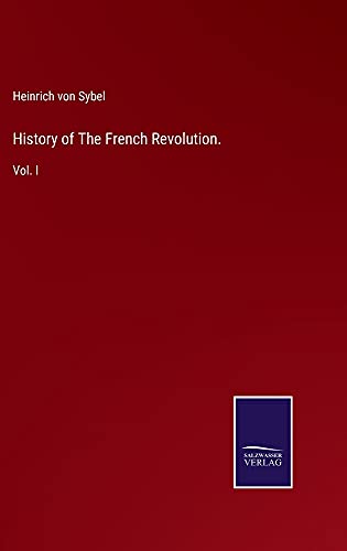 History of The French Revolution.: Vol. I