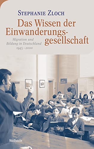 Das Wissen der Einwanderungsgesellschaft: Migration und Bildung in Deutschland 1945-2000 (Moderne europäische Geschichte)