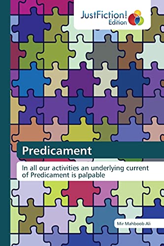 Predicament: In all our activities an underlying current of Predicament is palpable
