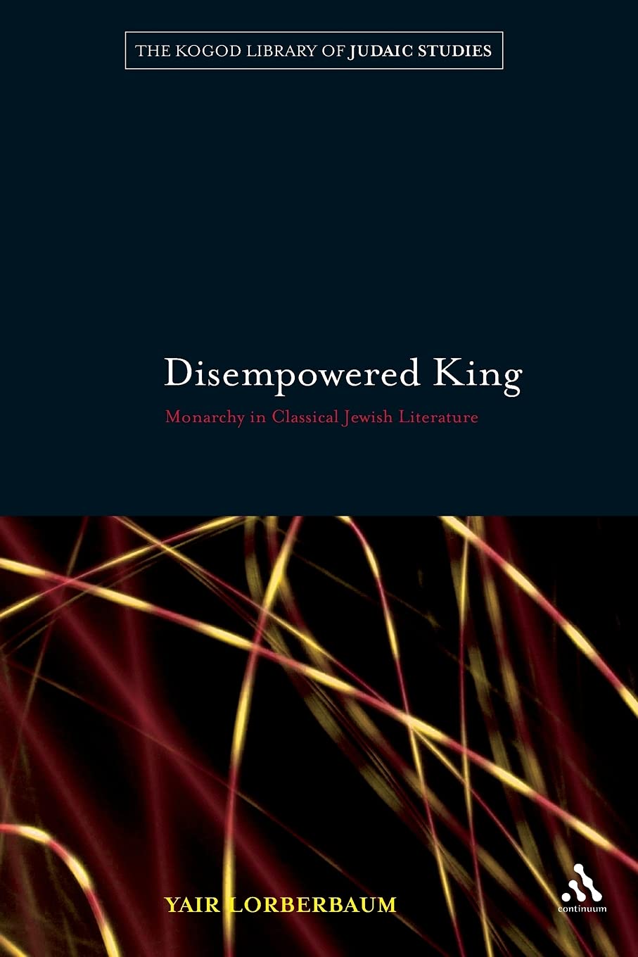 Disempowered King: Monarchy in Classical Jewish Literature (The Robert and Arlene Kogod Library of Judaic Studies)