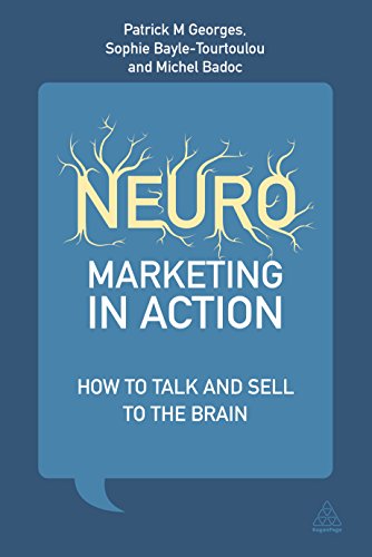 Neuromarketing in Action: How to Talk and Sell to the Brain
