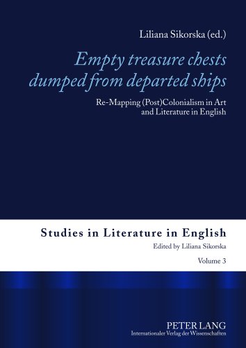 Empty treasure chests dumped from departed ships: Re-Mapping (Post)Colonialism in Art and Literature in English (Studies in Literature in English)