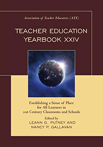 Teacher Education Yearbook Xxiv: Establishing a Sense of Place for All Learners in 21st Century Classrooms and Schools (Teacher Education Yearbook (Paper))