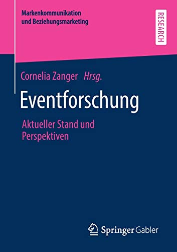 Eventforschung: Aktueller Stand und Perspektiven (Markenkommunikation und Beziehungsmarketing)
