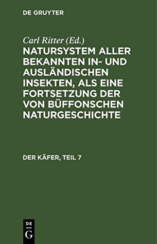 Natursystem aller bekannten in- und ausländischen Insekten, als eine Fortsetzung der von Büffonschen Naturgeschichte, Der Käfer, Teil 7