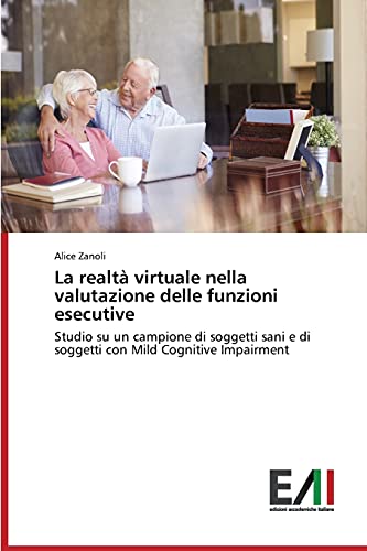 La realtà virtuale nella valutazione delle funzioni esecutive: Studio su un campione di soggetti sani e di soggetti con Mild Cognitive Impairment