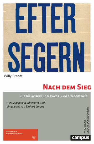Nach dem Sieg: Die Diskussion über Kriegs- und Friedensziele (Willy Brandt – Studien und Dokumente)