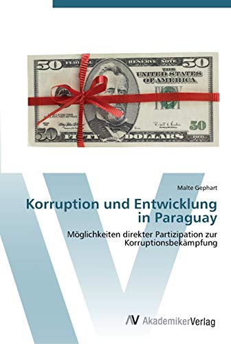 Korruption und Entwicklung in Paraguay: Möglichkeiten direkter Partizipation zur Korruptionsbekämpfung