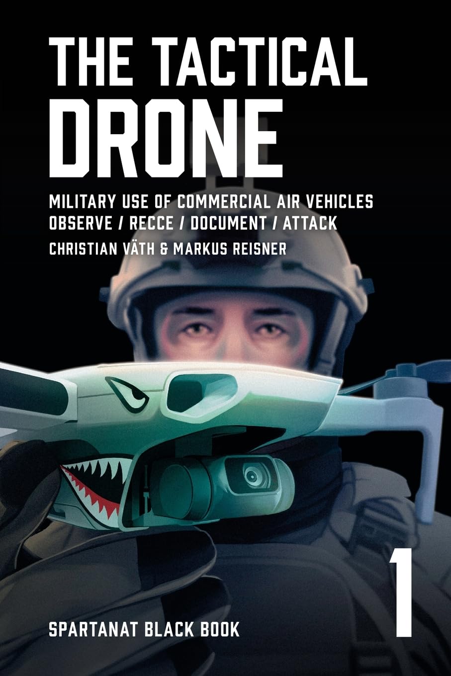The Tactical Drone: Military Use of Commercial Air Vehicles – Observe / Recce / Document / Attack (SPARTANAT Black Book, Band 1)