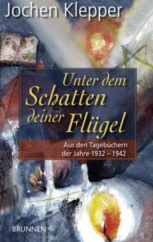 Unter dem Schatten deiner Flügel. Aus den Tagebüchern der Jahre 1932-1942