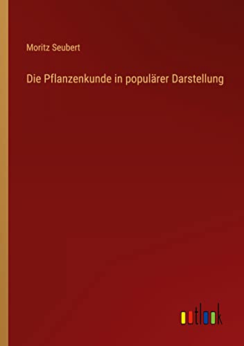 Die Pflanzenkunde in populärer Darstellung