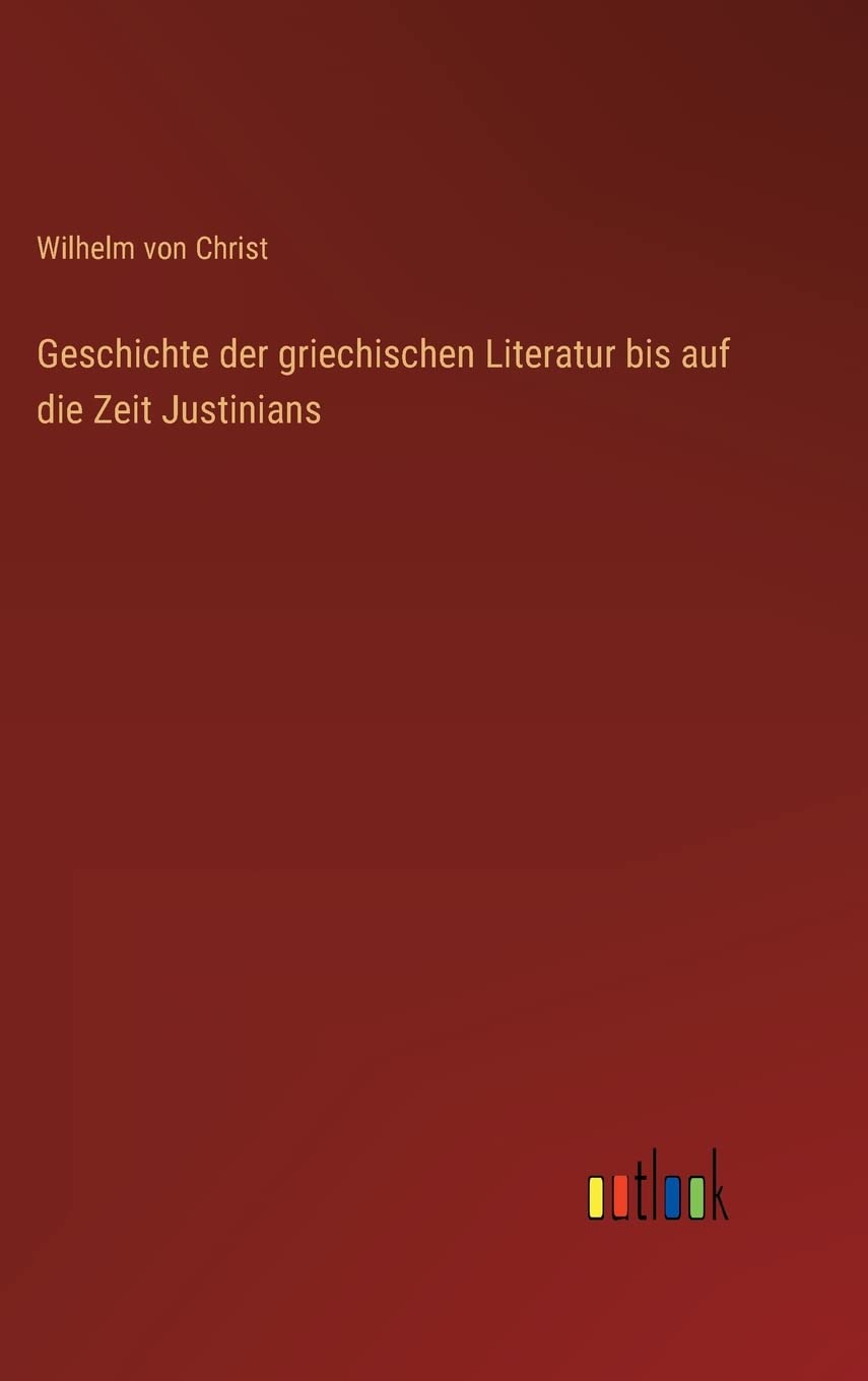 Geschichte der griechischen Literatur bis auf die Zeit Justinians