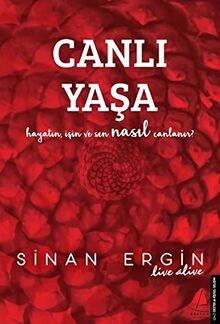 Canli Yasa: Hayatin, Isin ve Sen Nasil Canlanir: Hayatın, İşin ve Sen Nasıl Canlanır?