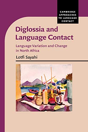 Diglossia and language Contact: Language variation and change in North Africa (Cambridge Approaches to Language Contact)