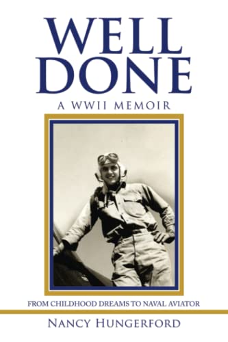Well Done: A WWII Memoir From Childhood Dreams To Naval Aviator