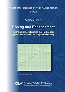 Doping und Enhancement: Interdisziplinäre Studien zur Pathologie gesellschaftlicher Leistungsorientierung (Würzburger Beiträge zur Sportwissenschaft)