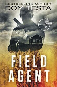 Field Agent: Eric Swan Thriller #4 (Eric Swan Thrillers, Band 4)
