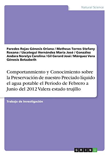 Comportanmiento y Conocimiento sobre la Preservación de nuestro Preciado líquido el agua potable el Periodo de Febrero a Junio del 2012 Valera estado trujillo