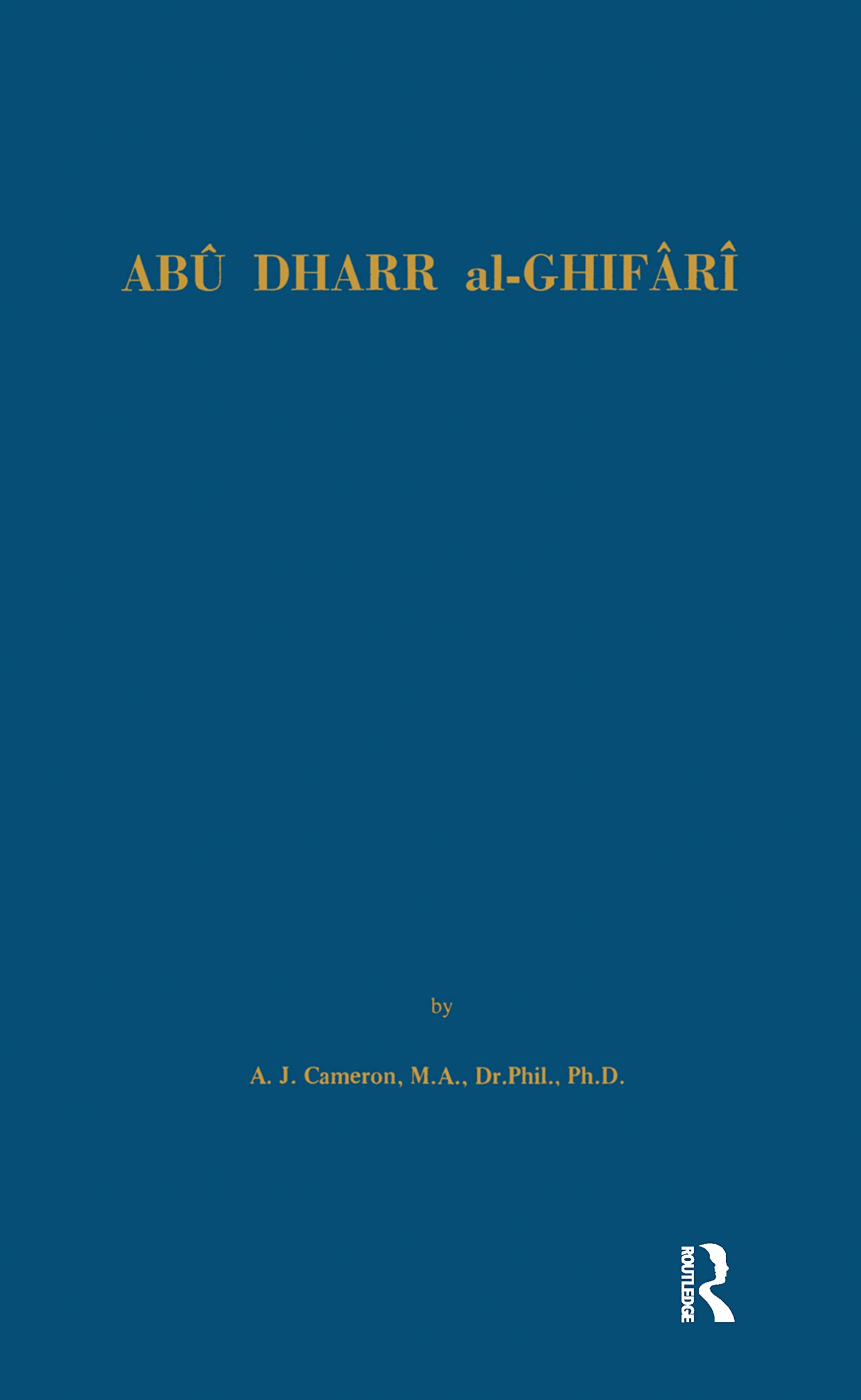Abu Dharr Al-Ghifari: An examination of his image in the hagiography of Islam (Royal Asiatic Society Books, Band 43)