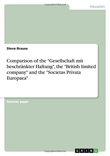 Comparison of the Gesellschaft mit beschränkter Haftung, the British limited company and the Societas Privata Europaea