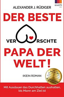 Der beste verarschte Papa der Welt: Mit Ausdauer das Durchhalten aushalten, bis Mann am Ziel ist